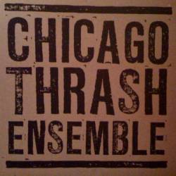 Chicago Thrash Ensemble : Chicago Thrash Ensemble